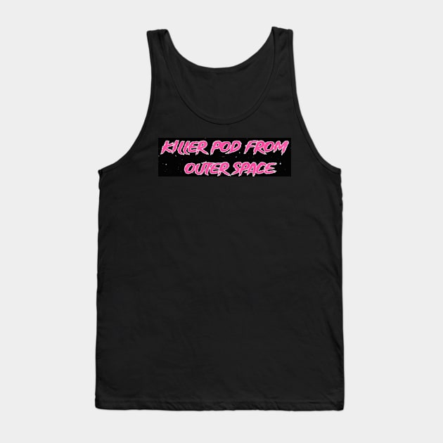 Killer Pod Title Logo Tank Top by Killer Pod From Outer Space